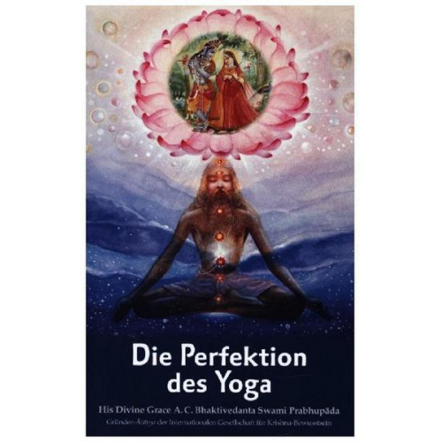 Abhay Charan Bhaktivedanta Swami Prabhupada - Die Perfektion des Yoga