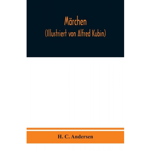 Hans Christian Andersen - Märchen (Illustriert von Alfred Kubin)