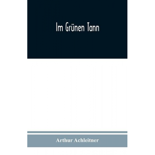 Arthur Achleitner - Im grünen Tann