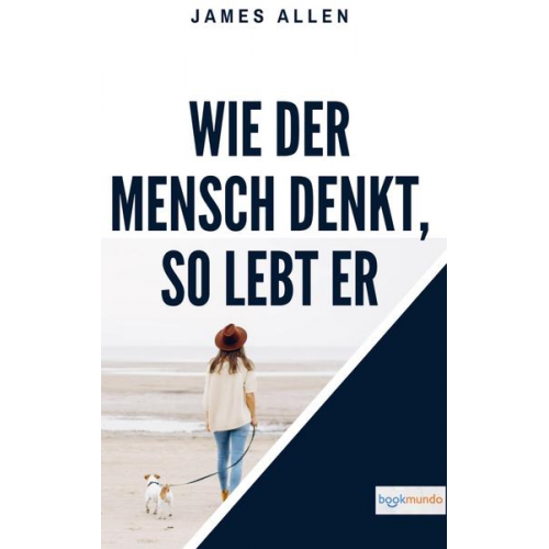 James Allen - Wie der Mensch denkt, so lebt er