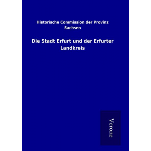 Historische Commission der Provinz Sachsen - Die Stadt Erfurt und der Erfurter Landkreis