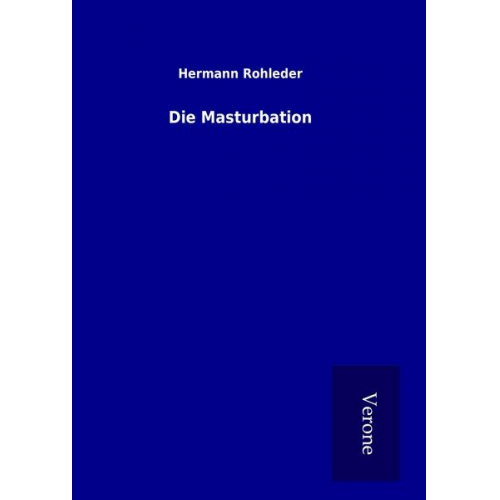 Hermann Rohleder - Die Masturbation