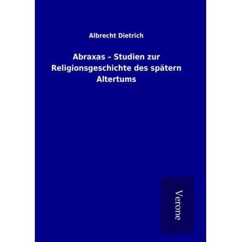 Albrecht Dietrich - Abraxas - Studien zur Religionsgeschichte des spätern Altertums