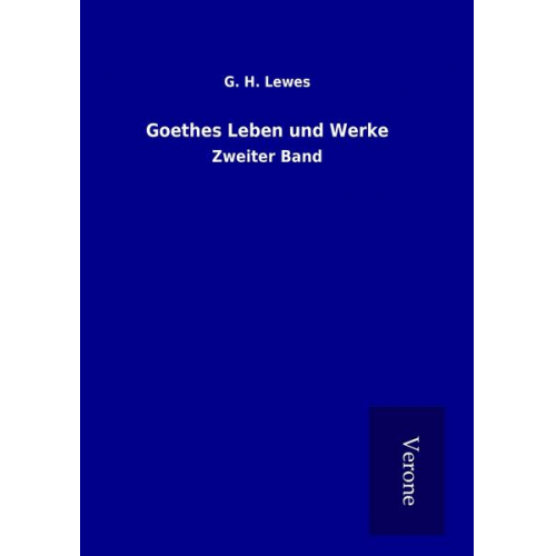 G. H. Lewes - Goethes Leben und Werke