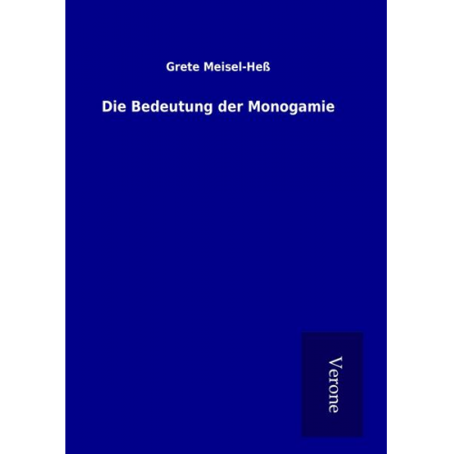 Grete Meisel-Hess - Die Bedeutung der Monogamie