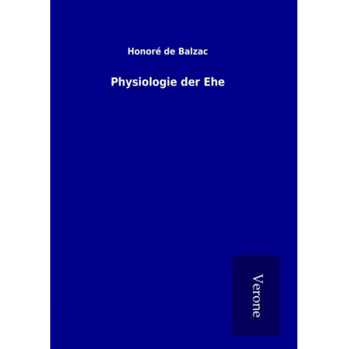 Honore de Balzac - Physiologie der Ehe