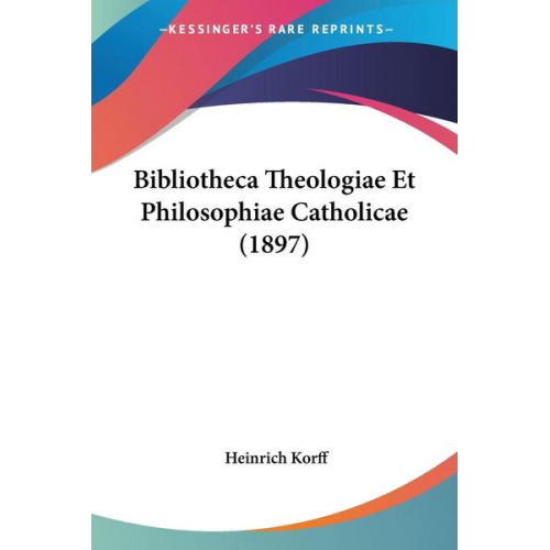 Heinrich Korff - Bibliotheca Theologiae Et Philosophiae Catholicae (1897)