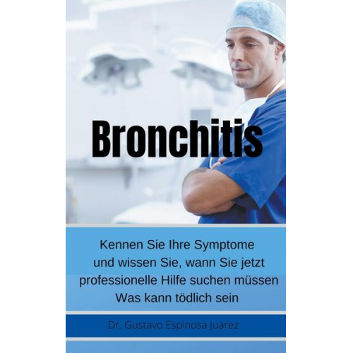 Gustavo Espinosa Juarez - Bronchitis     Kennen Sie Ihre Symptome und wissen Sie, wann Sie jetzt professionelle Hilfe suchen müssen Was kann tödlich sein