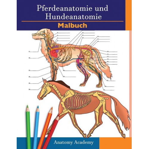 Anatomy Academy - Farbbuch für Pferde- und Hundeanatomie