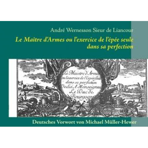 André Wernesson Sieur De Liancour - Le Maitre d'Armes ou l'exercice de l'épée seule dans sa perfection