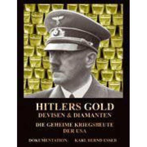 Karl Bernd Esser - Hitlers Gold, Devisen und Diamanten