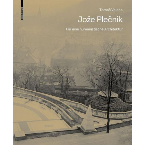 Tomáš Valena - Jože Plečnik. Für eine humanistische Architektur