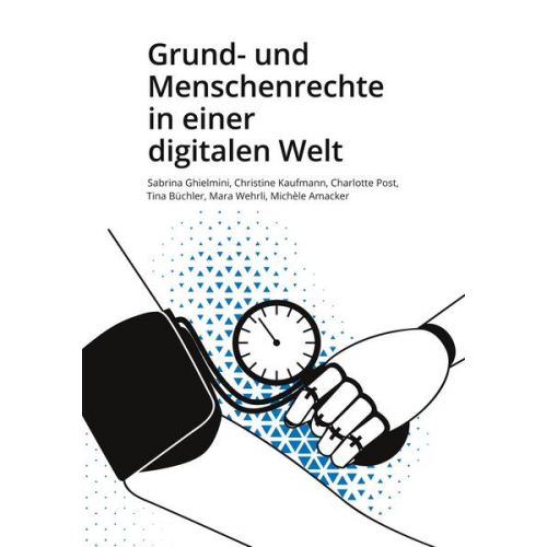 Sabrina Ghielmini & Christine Kaufmann & Charlotte Post & Tina Büchler & Mara Wehrli - Grund- und Menschenrechte in einer digitalen Welt