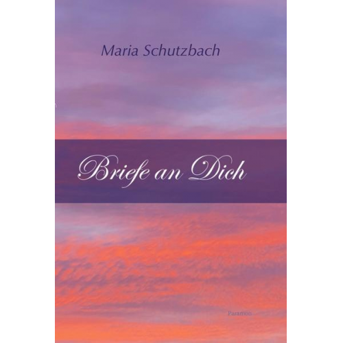 Maria Schutzbach - Briefe an Dich