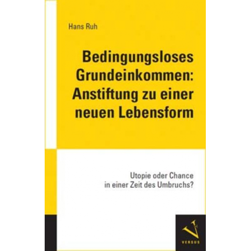 Hans Ruh - Bedingungsloses Grundeinkommen: Anstiftung zu einer neuen Lebensform