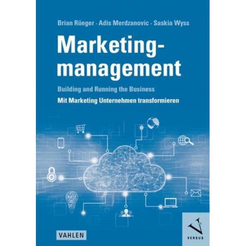 Brian Rüeger & Adis Merdzanovic & Saskia Wyss - Marketingmanagement: Building and Running the Business - Mit Marketing Unternehmen transformieren