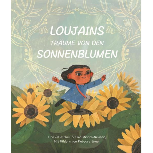 Lina Al-Hathloul & Uma Mishra-Newbery - Loujains Träume von den Sonnenblumen