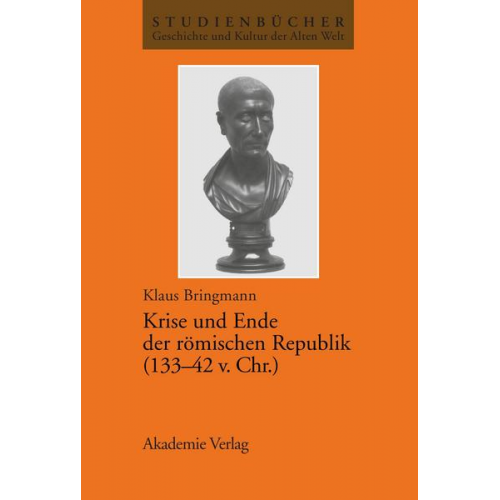 Klaus Bringmann - Krise und Ende der römischen Republik (133-42 v. Chr.)