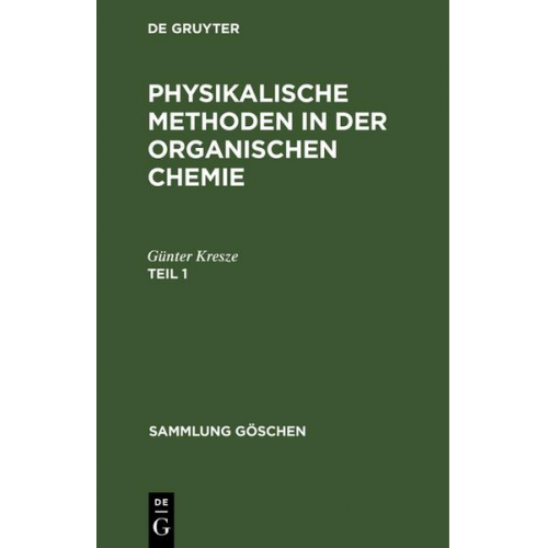 Günter Kresze - Günter Kresze: Physikalische Methoden in der organischen Chemie / Günter Kresze: Physikalische Methoden in der organischen Chemie. Teil 1