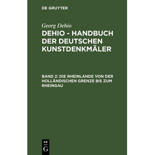 Georg Dehio: Dehio - Handbuch der deutschen Kunstdenkmäler / Die Rheinlande von der holländischen Grenze bis zum Rheingau