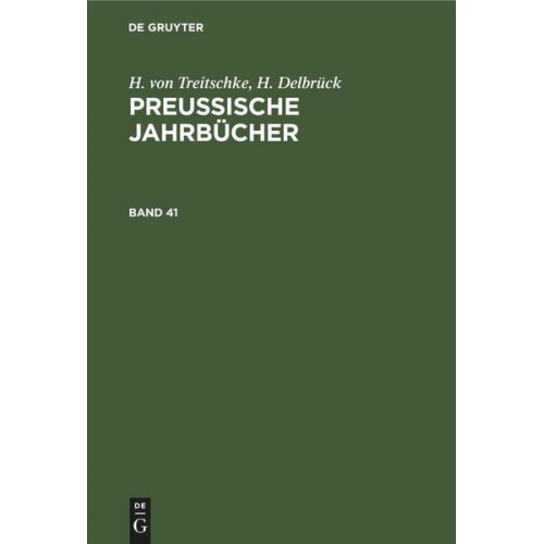 H. Treitschke & H. Delbrück - H. von Treitschke; H. Delbrück: Preußische Jahrbücher / H. von Treitschke; H. Delbrück: Preußische Jahrbücher. Band 41