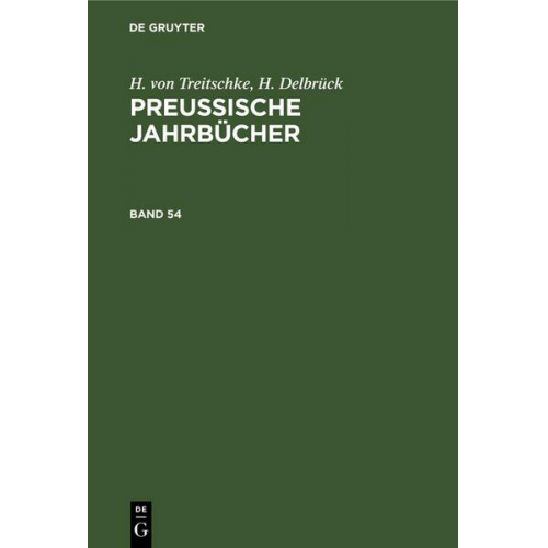 H. Treitschke & H. Delbrück - H. von Treitschke; H. Delbrück: Preußische Jahrbücher / H. von Treitschke; H. Delbrück: Preußische Jahrbücher. Band 54