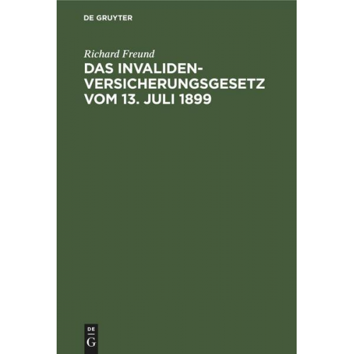 Richard Freund - Das Invalidenversicherungsgesetz vom 13. Juli 1899