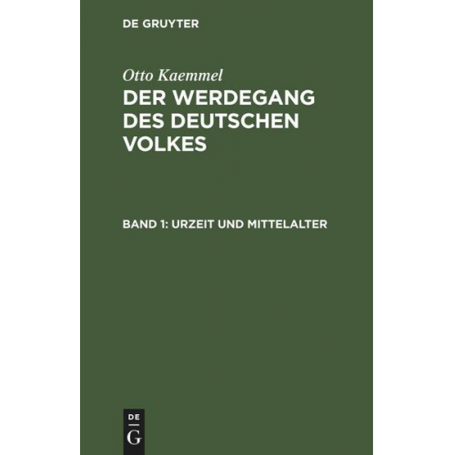 Otto Kaemmel - Otto Kaemmel: Der Werdegang des deutschen Volkes / Urzeit und Mittelalter