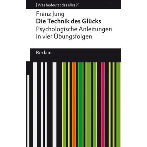 Die Technik des Glücks. Psychologische Anleitungen in vier Übungsfolgen