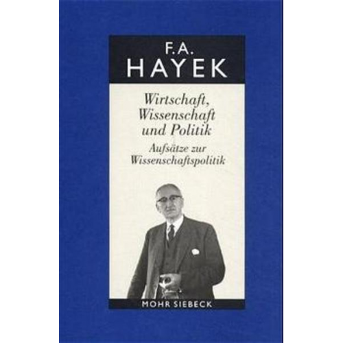 Friedrich A. Hayek - Gesammelte Schriften in deutscher Sprache: Abt. A Band 6: Wirtschaft, Wissenschaft und Politik. Aufsätze zur Wirtschaftspolitik