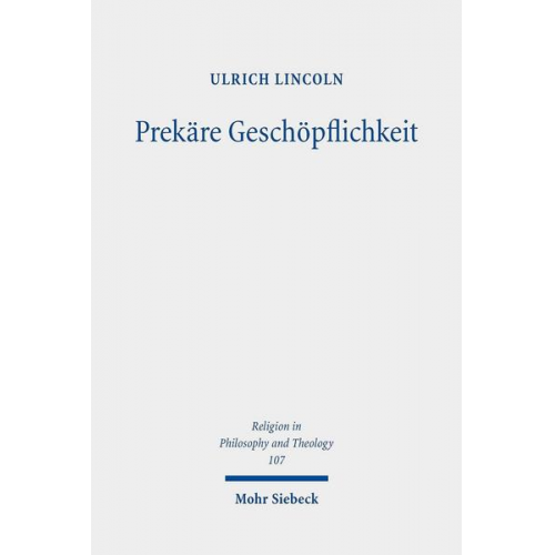 Ulrich Lincoln - Prekäre Geschöpflichkeit