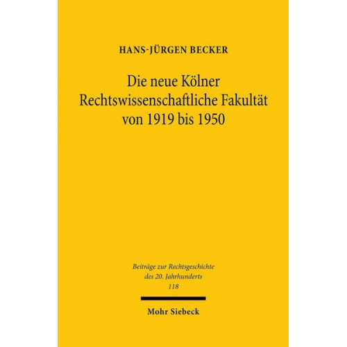 Hans-Jürgen Becker - Die neue Kölner Rechtswissenschaftliche Fakultät von 1919 bis 1950