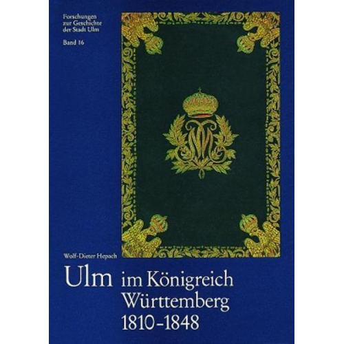 Wolf D. Hepach - Ulm im Königreich Württemberg 1810-1848