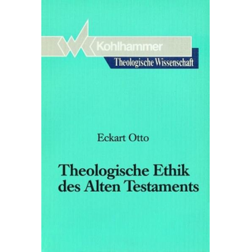 Eckart Otto - Theologische Ethik des Alten Testaments