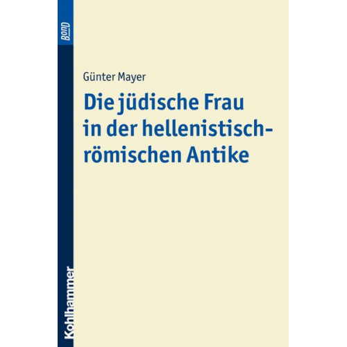 Günter Mayer - Die jüdische Frau in der hellenistisch-römischen Antike. BonD