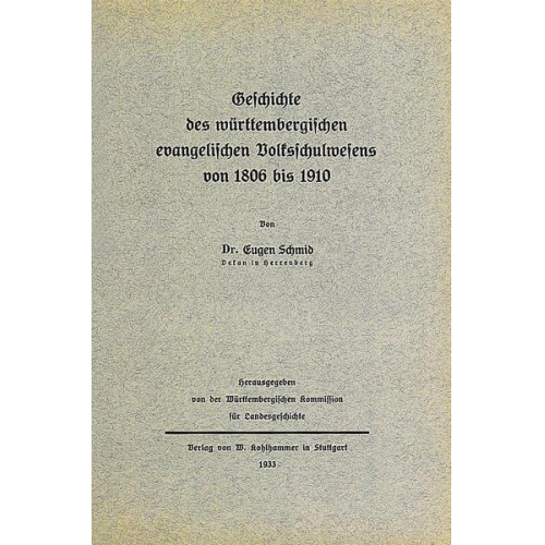 Eugen Schmid - Geschichte des württembergischen evangelischen Volksschulwesens von 1806 bis 1910