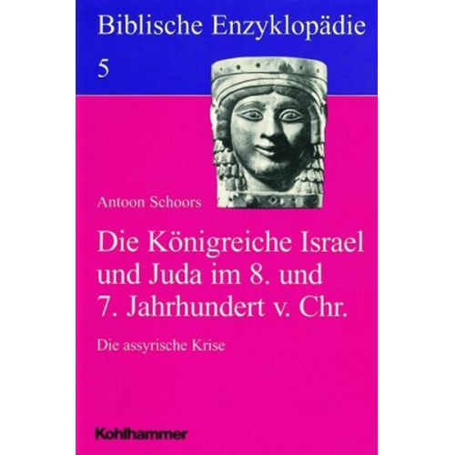 Antoon Schoors - Biblische Enzyklopädie / Die Königreiche Israel und Juda im 8. und 7. Jahrhundert vor Christus