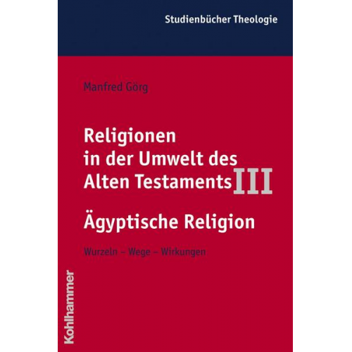 Manfred Görg - Religionen in der Umwelt des Alten Testaments III: Ägyptische Religion