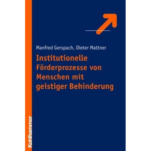 Manfred Gerspach & Dieter Mattner - Institutionelle Förderungsprozesse von Menschen mit geistiger Behinderung