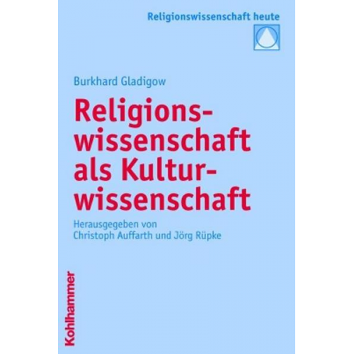 Burkhard Gladigow - Religionswissenschaft als Kulturwissenschaft