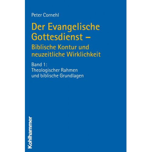 Peter Cornehl - Der Evangelische Gottesdienst - Biblische Kontur und neuzeitliche Wirklichkeit