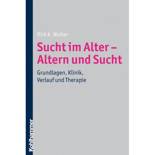 Dirk K. Wolter - Sucht im Alter - Altern und Sucht