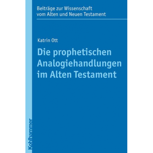 Katrin Ott - Die prophetischen Analogiehandlungen im Alten Testament