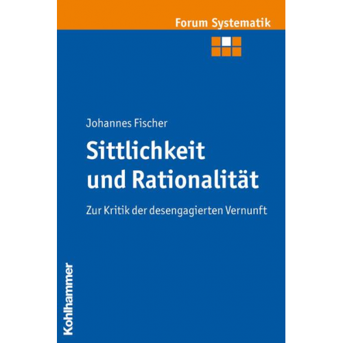 Johannes Fischer - Sittlichkeit und Rationalität