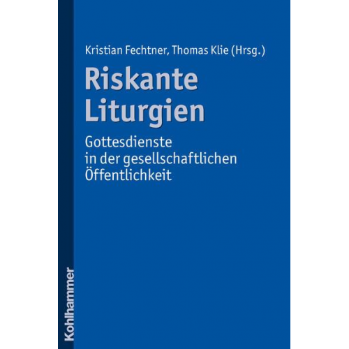 Riskante Liturgien - Gottesdienste in der gesellschaftlichen Öffentlichkeit