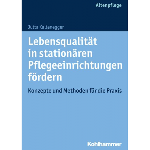 Jutta Kaltenegger - Lebensqualität in stationären Pflegeeinrichtungen fördern