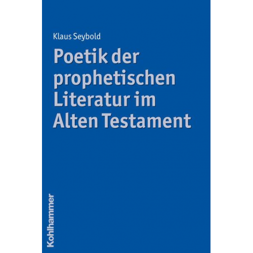 Klaus Seybold - Poetik der prophetischen Literatur im Alten Testament