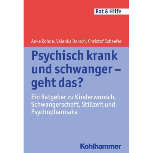 Anke Rohde & Valenka Dorsch & Christof Schaefer - Psychisch krank und schwanger - geht das?