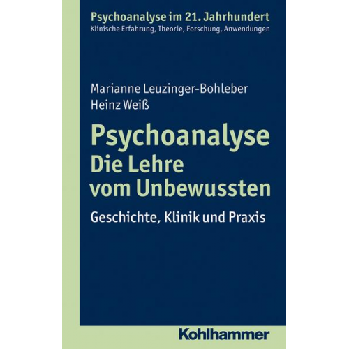 Marianne Leuzinger-Bohleber & Heinz Weiss - Psychoanalyse - Die Lehre vom Unbewussten