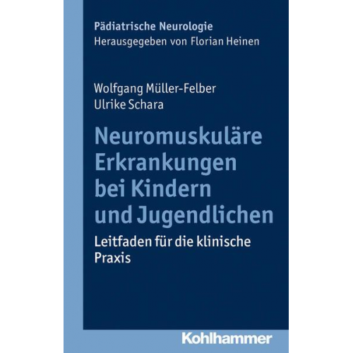 Wolfgang Müller-Felber & Ulrike Schara - Neuromuskuläre Erkrankungen bei Kindern und Jugendlichen